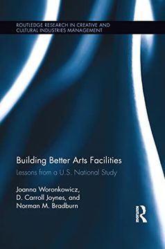 portada Building Better Arts Facilities: Lessons From a U. S. National Study. (Routledge Research in the Creative and Cultural Industries) (en Inglés)