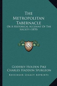portada the metropolitan tabernacle: or a historical account of the society (1870) (en Inglés)
