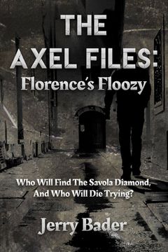 portada The Axel Files: Florence's Floozy: Who Will Find The Savola Diamond, And Who Will Die Trying? (in English)