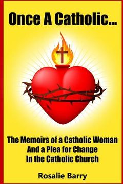 portada Once A Catholic...: The Memoirs of a Catholic Woman and a Plea for Change in the Catholic Church (en Inglés)