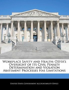 portada workplace safety and health: osha's oversight of its civil penalty determination and violation abatement processes has limitations