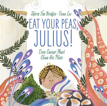 portada Eat Your Peas, Julius!: Even Caesar Must Clean His Plate (en Inglés)