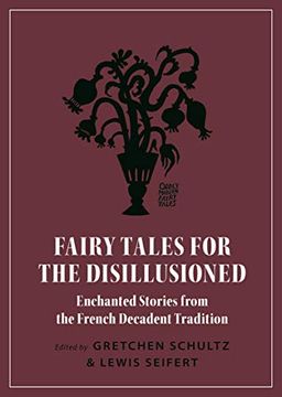 portada Fairy Tales for the Disillusioned: Enchanted Stories From the French Decadent Tradition (Oddly Modern Fairy Tales) 
