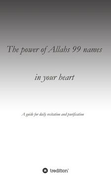 portada The power of Allahs 99 names in your heart: A guide for the daily recitation for purification (en Inglés)