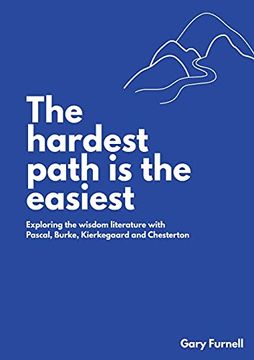 portada The Hardest Path is the Easiest: Exploring the Wisdom Literature With Pascal, Burke, Kierkegaard and Chesterton (en Inglés)