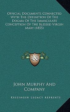 portada official documents connected with the definition of the dogma of the immaculate conception of the blessed virgin mary (1855) (en Inglés)
