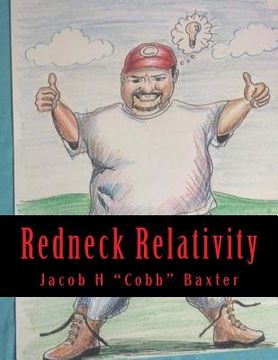 portada Redneck Relativity: The Hidden Wisdom And Knowledge Of The World Around Us As Seen Through The Eyes Of A Country Boy (in English)