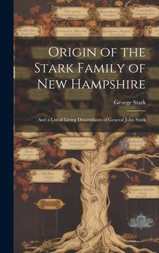 portada Origin of the Stark Family of New Hampshire: And a List of Living Descendants of General John Stark (en Inglés)