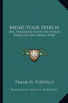portada mend your speech: one thousand hints on words their use and abuse (1920) (en Inglés)
