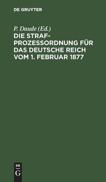 portada Die Strafprozeã â Ordnung fã â¼r das Deutsche Reich vom 1. Februar 1877 (German Edition) [Hardcover ] (en Alemán)