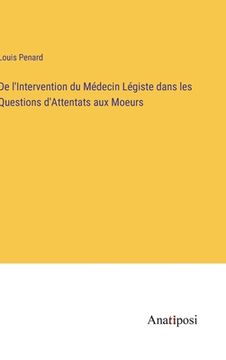 portada De l'Intervention du Médecin Légiste dans les Questions d'Attentats aux Moeurs (en Francés)