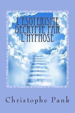 portada L'Esoterisme decrypte par l'Hypnose (en Francés)