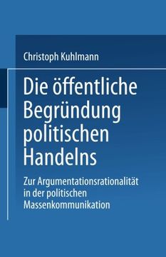 portada Die öffentliche Begründung politischen Handelns: Zur Argumentationsrationalität in der politischen Massenkommunikation (German Edition)