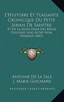 portada L'Hystoire Et Plaisante Cronicque Du Petit Jehan De Saintre: Et De La Jeune Dame Des Belles Cousines Sans Autre Nom Nommer (1843) (in French)
