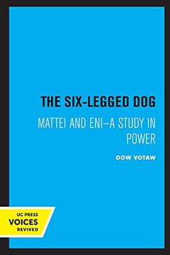 portada The Six-Legged Dog: Mattei and Eni: A Study in Power (Publications of the Institute of Business and Economic Research) (en Inglés)