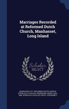 portada Marriages Recorded at Reformed Dutch Church, Manhasset, Long Island