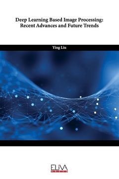 portada Deep Learning Based Image Processing: Recent Advances and Future Trends (en Inglés)