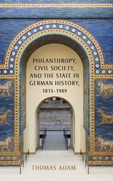 portada Philanthropy, Civil Society, and the State in German History, 1815-1989: 0 (German History in Context)