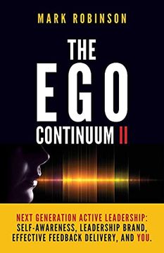 portada The ego Continuum ii: Next Generation Active Leadership: Self-Awareness, Leadership Brand, Effective Feedback Delivery, and You. (The Shitty Leadership Series) (en Inglés)