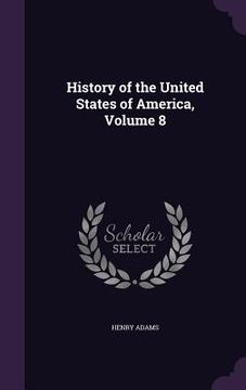 portada History of the United States of America, Volume 8 (in English)