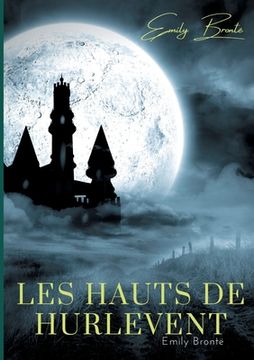 portada Les Hauts de Hurlevent: l'unique roman d'Emily Brontë (en Francés)