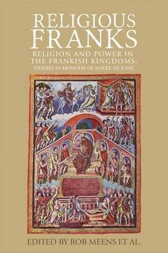 portada Religious Franks: Religion and Power in the Frankish Kingdoms: Studies in Honour of Mayke de Jong (en Inglés)