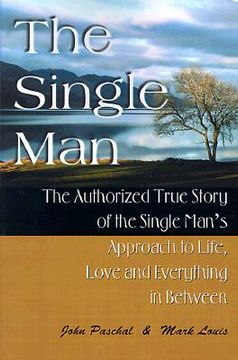 portada the single man: the authorized true story of the single man's approach to life, love and everything in between (en Inglés)
