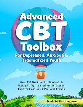 portada Advanced CBT Toolbox for Depressed, Anxious & Traumatized Youth: Over 150 Worksheets, Handouts & Therapist Tips to Promote Resilience, Positive Emotio
