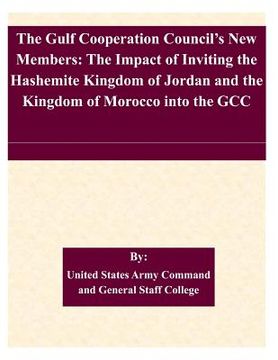 portada The Gulf Cooperation Council's New Members: The Impact of Inviting the Hashemite Kingdom of Jordan and the Kingdom of Morocco into the GCC (in English)
