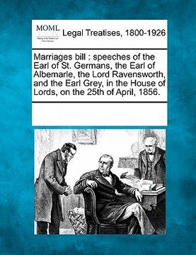 portada marriages bill: speeches of the earl of st. germans, the earl of albemarle, the lord ravensworth, and the earl grey, in the house of l (en Inglés)