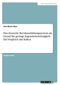 portada Das deutsche Berufsausbildungssystem als Grund für geringe Jugendarbeitslosigkeit. Ein Vergleich mit Italien (in German)