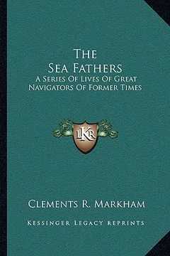 portada the sea fathers: a series of lives of great navigators of former times (en Inglés)