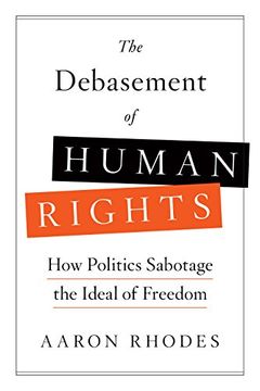 portada The Debasement of Human Rights: How Politics Sabotage the Ideal of Freedom (en Inglés)