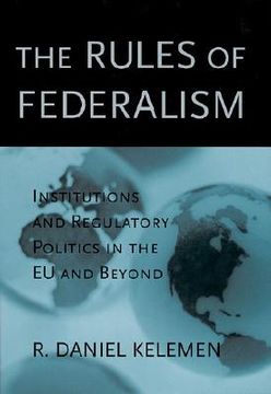 portada the rules of federalism: institutions and regulatory politics in the eu and beyond (en Inglés)