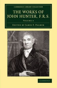 portada The Works of John Hunter, F. R. S. 4 Volume Set: The Works of John Hunter, F. R. S. - Volume 4 (Cambridge Library Collection - History of Medicine) (en Inglés)