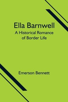 portada Ella Barnwell; A Historical Romance of Border Life (en Inglés)