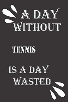 portada A day Without Tennis is a day Wasted (en Inglés)