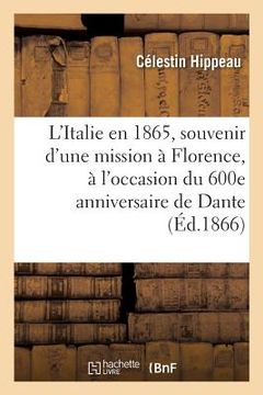 portada L'Italie En 1865, Souvenir d'Une Mission À Florence, À l'Occasion Du 600e Anniversaire de Dante (en Francés)