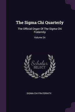 portada The Sigma Chi Quarterly: The Official Organ Of The Sigma Chi Fraternity; Volume 24