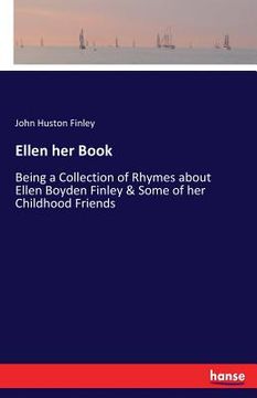 portada Ellen her Book: Being a Collection of Rhymes about Ellen Boyden Finley & Some of her Childhood Friends