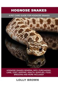 portada Hognose Snakes: Hognose Snakes General Info, Purchasing, Care, Cost, Keeping, Health, Supplies, Food, Breeding and More Included! A Pe (en Inglés)