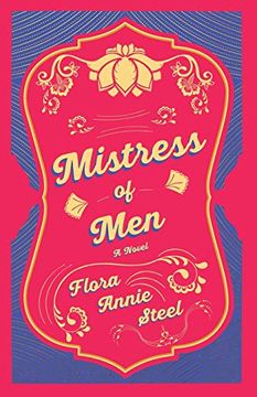 portada Mistress of men - a Novel: With an Essay From the Garden of Fidelity Being the Autobiography of Flora Annie Steel, 1847 - 1929 by r. R. Clark 