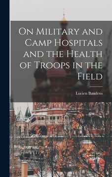 portada On Military and Camp Hospitals and the Health of Troops in the Field (en Inglés)