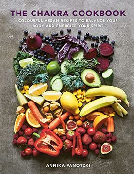 portada The Chakra Cookbook: Colorful Vegan Recipes to Balance Your Body and Energize Your Spirit (in English)