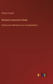 portada Michael Ivanovitch Glinka: D'apres ses mémoires et sa correspondance (en Francés)
