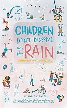 portada Children Don'T Dissolve in the Rain: A Story About Parenthood and Playwork (en Inglés)