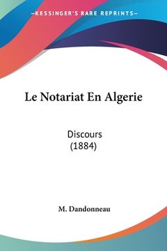 portada Le Notariat En Algerie: Discours (1884) (en Francés)