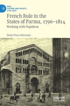 portada French Rule in the States of Parma, 1796-1814: Working with Napoleon (in English)