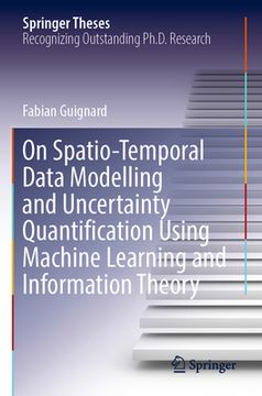 portada On Spatio-Temporal Data Modelling and Uncertainty Quantification Using Machine Learning and Information Theory (en Inglés)