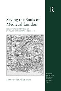 portada Saving the Souls of Medieval London: Perpetual Chantries at st Paul's Cathedral, C. 1200-1548 (Church, Faith and Culture in the Medieval West) (en Inglés)